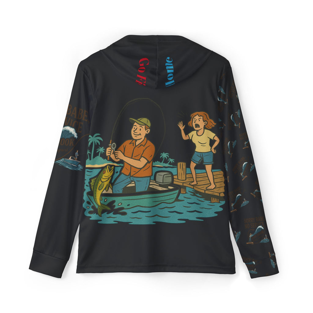 The “Sorry Babe, No Service”  UV Long Sleeve Hoodie w/ Stay Home or Go Fishing on the hood